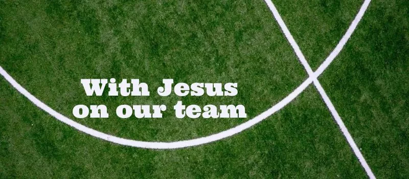 With Jesus on the team