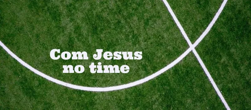 Com Jesus no time