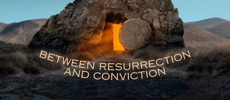Between resurrection and conviction