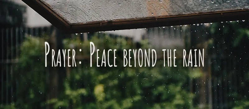 Prayer: Peace beyond the rain