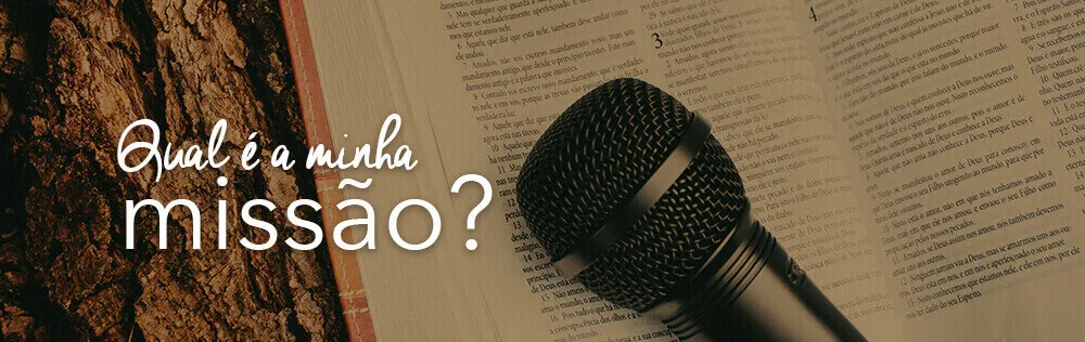 Qual é a minha missão como cristão?