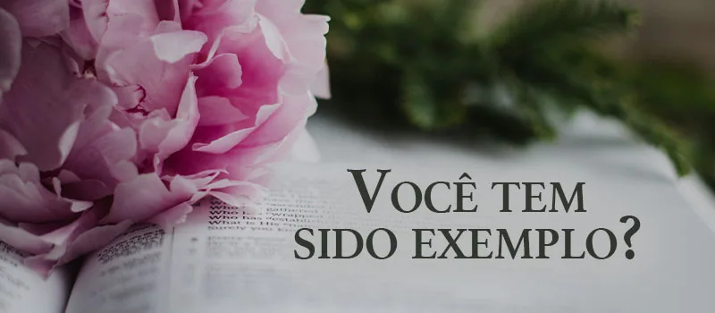 Você tem sido exemplo?