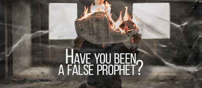 Have you been a false prophet?