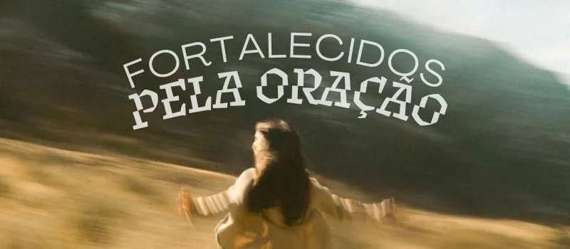 Fortalecidos pela oração