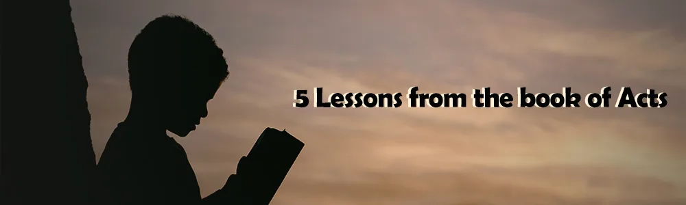5 Lessons from the book of Acts for the Christian walk