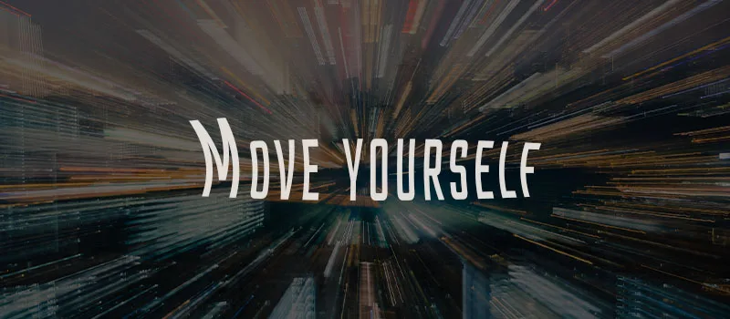 Move yourself