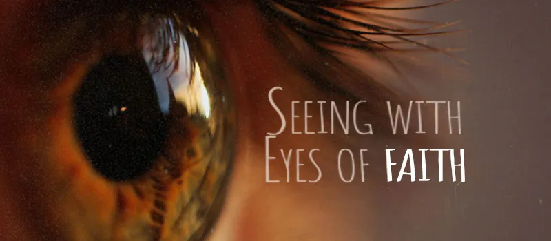 Seeing with Eyes of FAITH