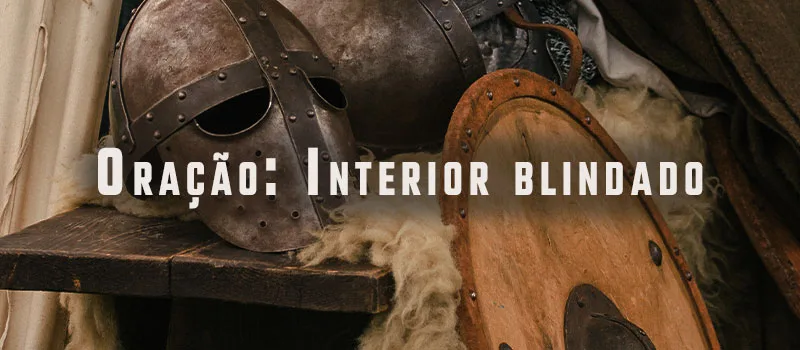 Oração: Interior blindado