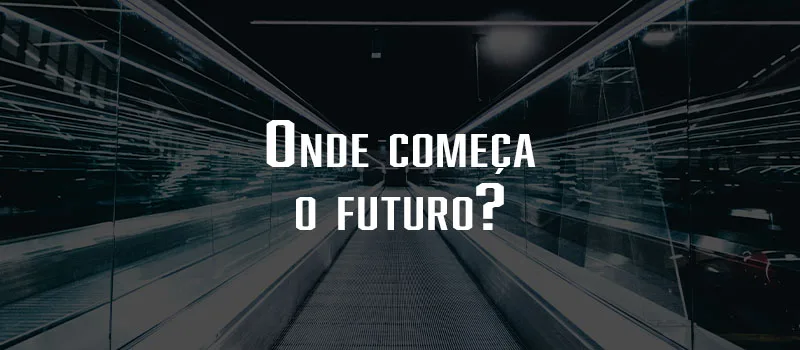 Onde começa o futuro?