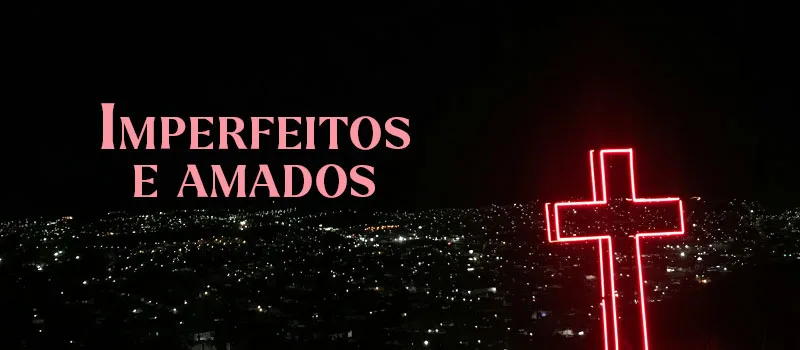 Imperfeitos e amados