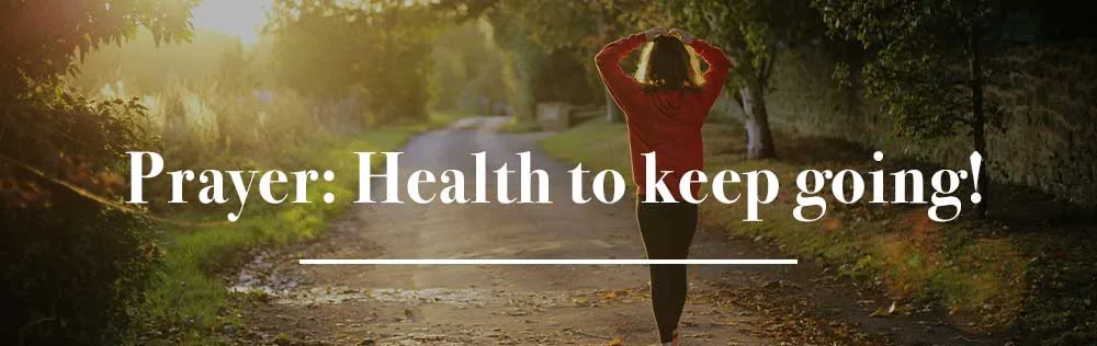 Prayer: Health to keep going!