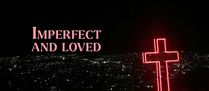 Imperfect and loved