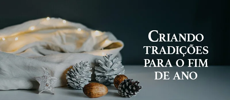 Criando tradições para o fim de ano