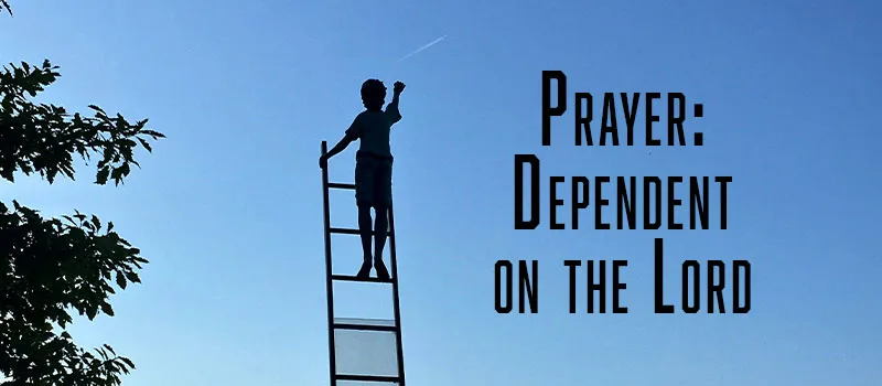 Prayer: Dependent on the Lord