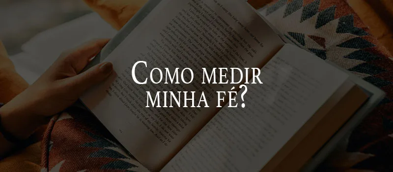 Como medir minha fé?