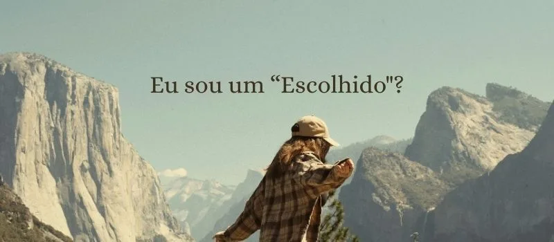 Eu sou um “Escolhido”?