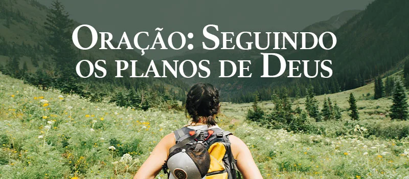 Oração: Seguindo os planos de Deus