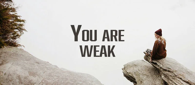 You are weak