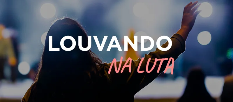 Louvando na luta