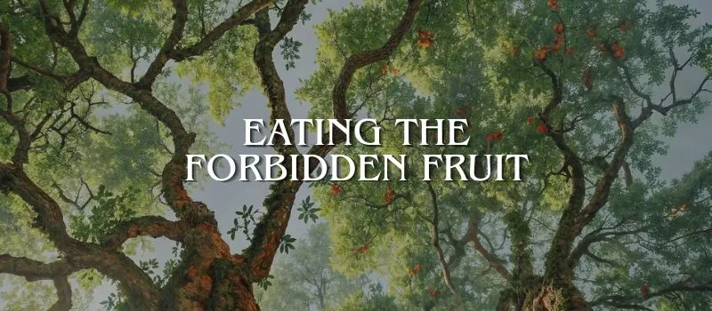 Eating the forbidden fruit