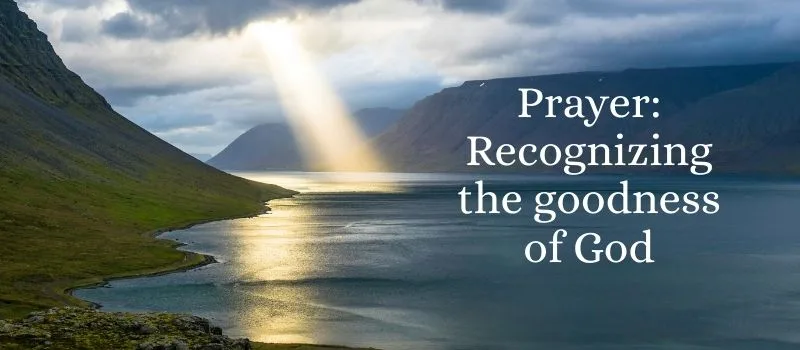 Prayer: Recognizing the goodness of God