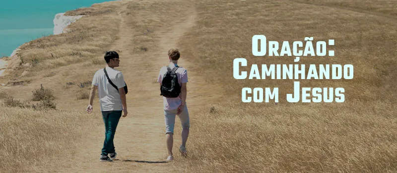 Oração: Caminhando com Jesus