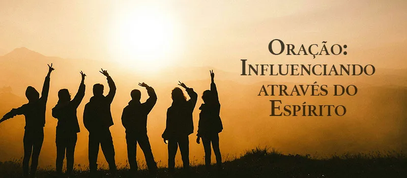 Oração: Influenciando através do Espírito