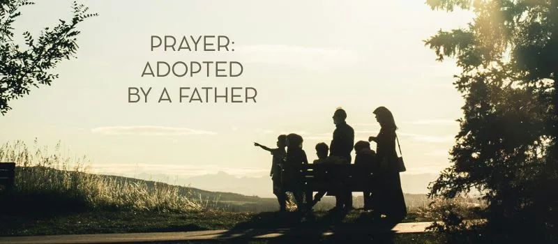 Prayer: Adopted by a Father