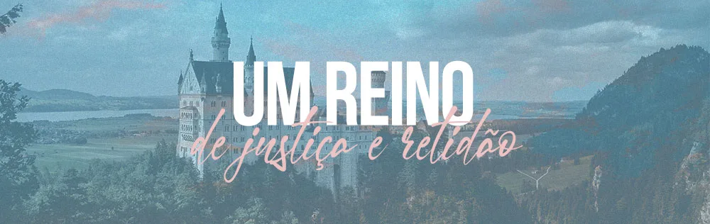 Um reino de justiça e retidão