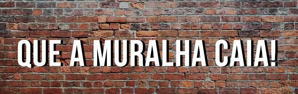 Oração: Que a muralha caia!