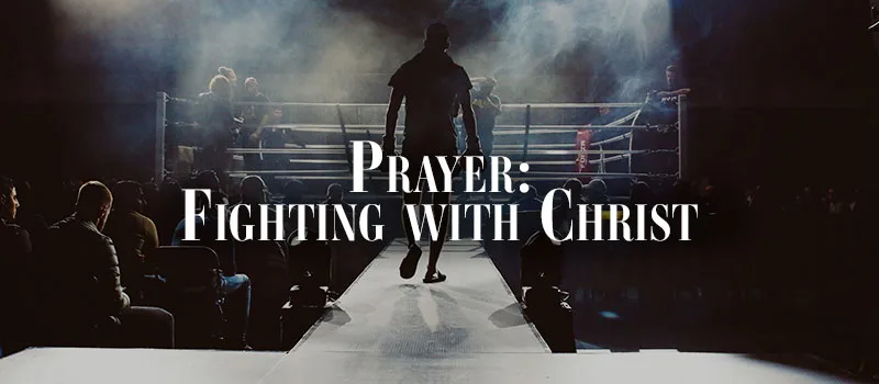 Prayer: Fighting with Christ