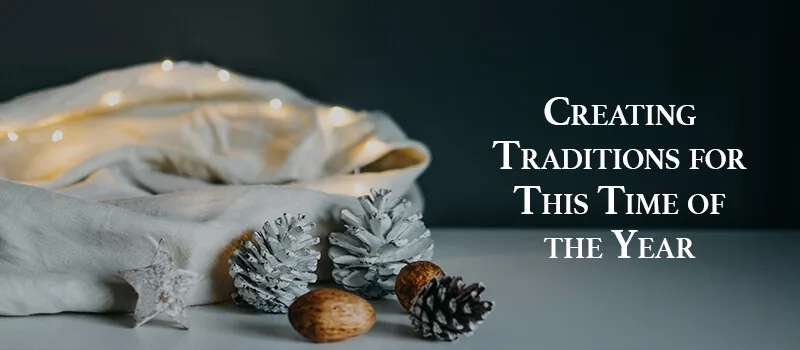 Creating Traditions for This Time of the Year