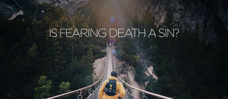 Is fearing death a sin?