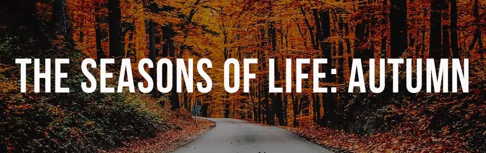 The Seasons of Life: Autumn