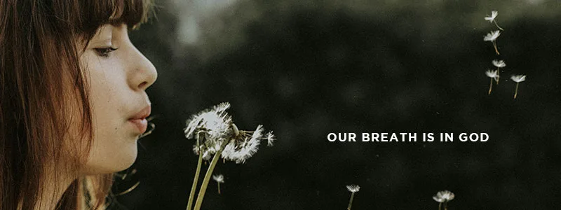 Our breath is in God