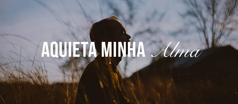 Oração: Aquieta Minha Alma