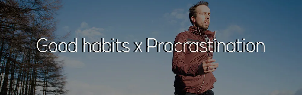 How to acquire good habits and stop procrastinating?
