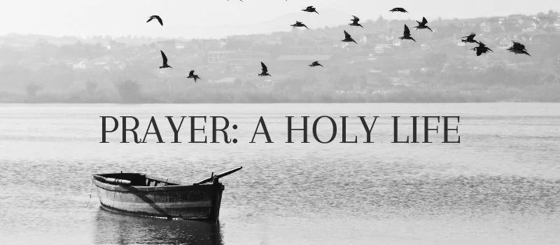 Prayer: A Holy Life