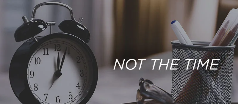 And when is not the time?