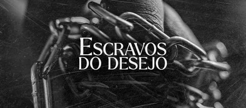 Escravos do Desejo