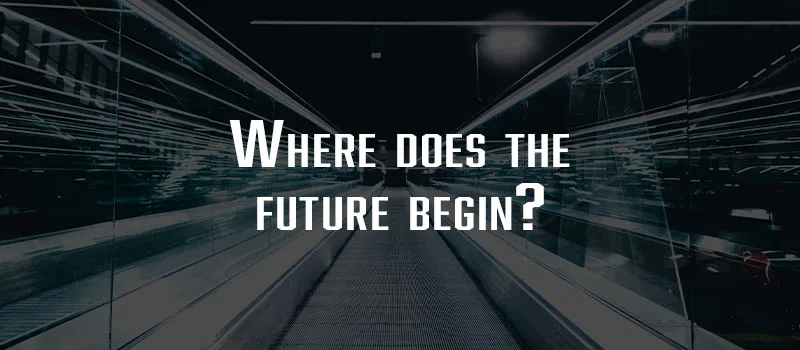 Where does the future begin?