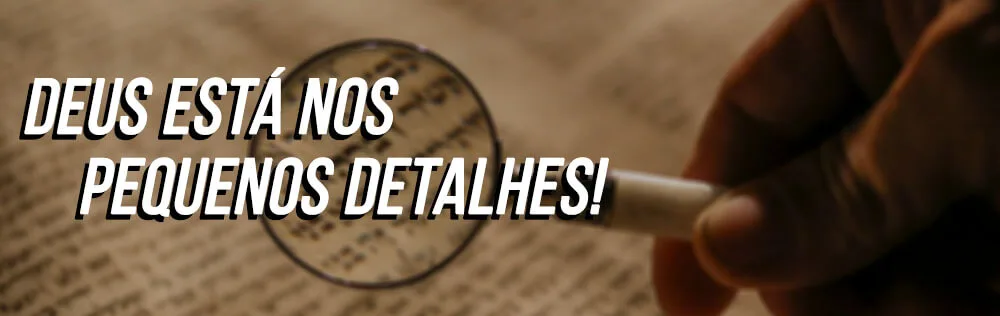 Deus está nos mínimos detalhes!