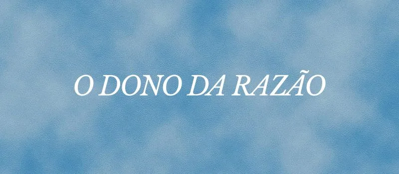 O Dono da razão