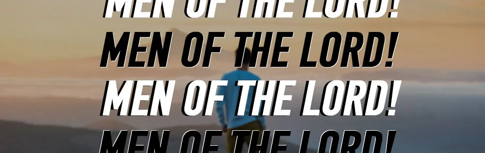 Men of the Lord!