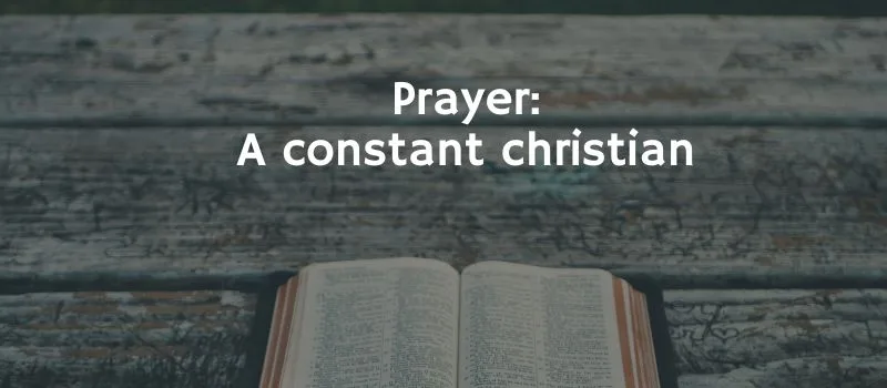 Prayer: A constant christian