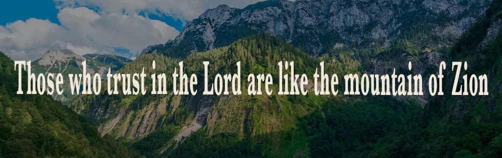 Those who trust in the Lord are like the mountain of Zion