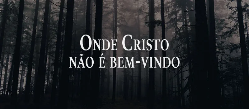 Onde Cristo não é bem-vindo