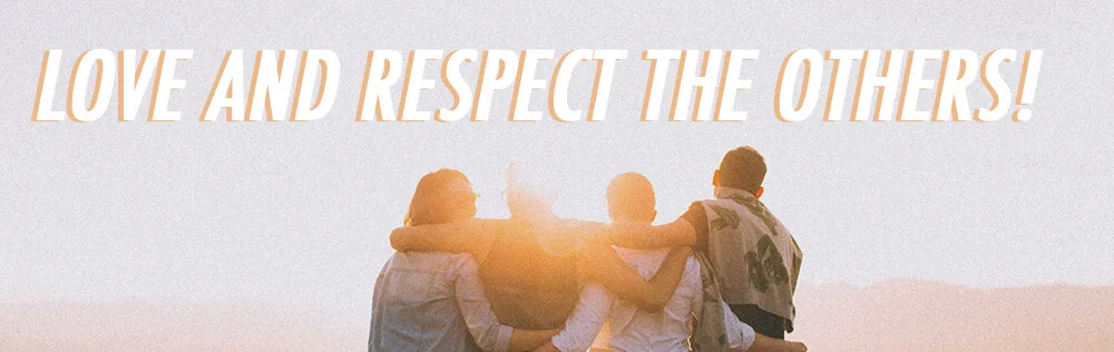Love and respect the others!