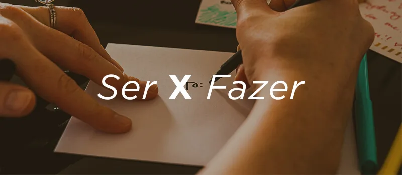 Ser X Fazer
