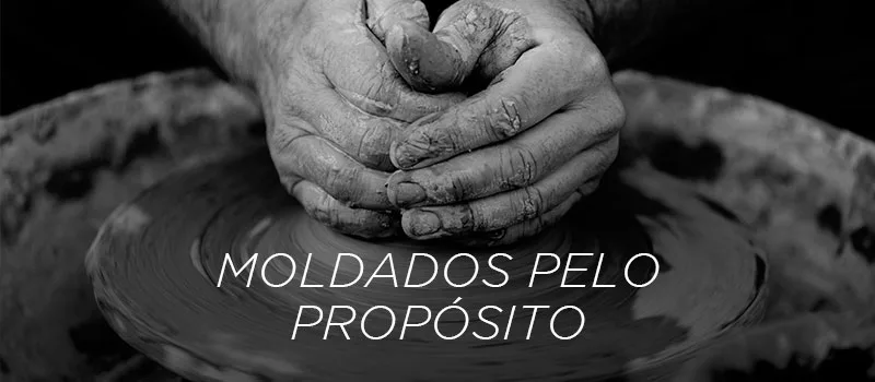 [Série: Identidade] Moldados pelo propósito